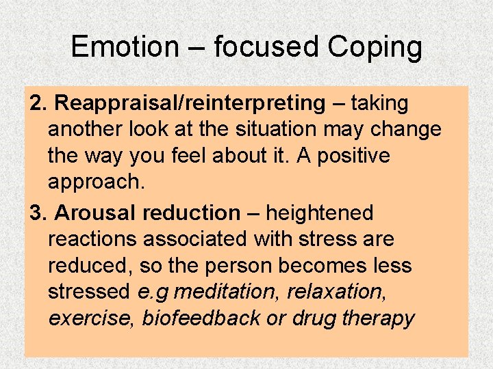 Emotion – focused Coping 2. Reappraisal/reinterpreting – taking another look at the situation may