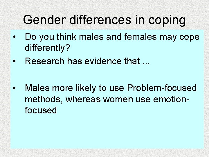 Gender differences in coping • Do you think males and females may cope differently?