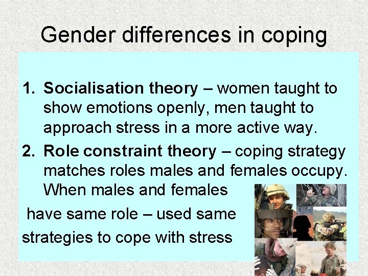 Gender differences in coping 1. Socialisation theory – women taught to show emotions openly,