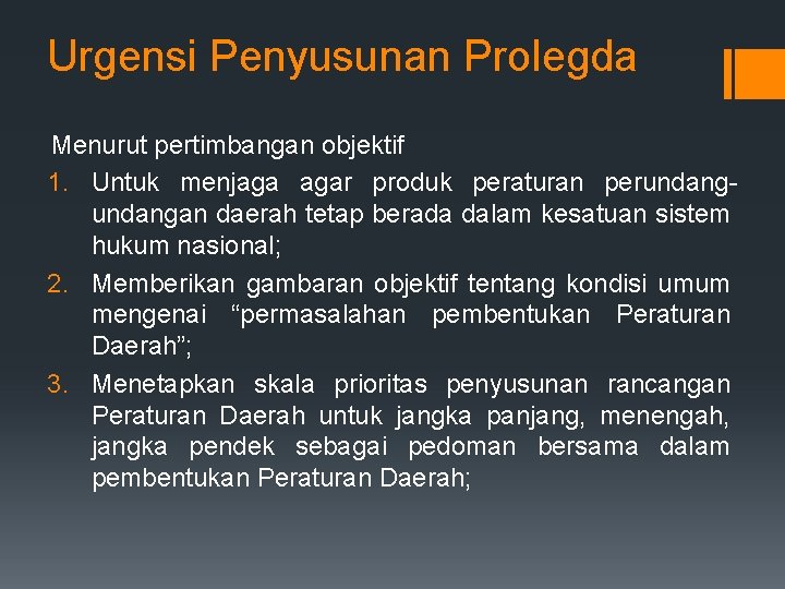 Urgensi Penyusunan Prolegda Menurut pertimbangan objektif 1. Untuk menjaga agar produk peraturan perundangan daerah