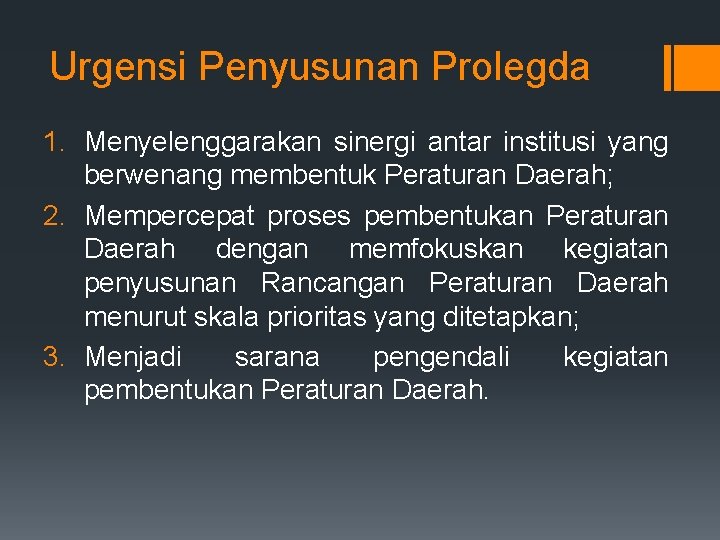 Urgensi Penyusunan Prolegda 1. Menyelenggarakan sinergi antar institusi yang berwenang membentuk Peraturan Daerah; 2.