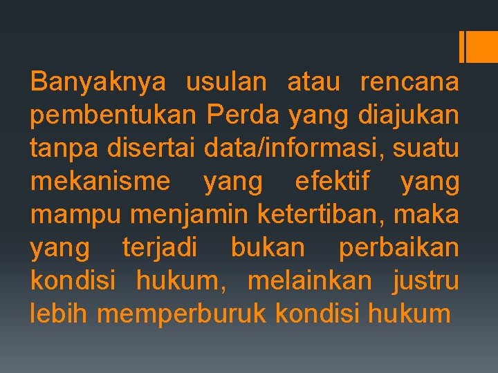 Banyaknya usulan atau rencana pembentukan Perda yang diajukan tanpa disertai data/informasi, suatu mekanisme yang