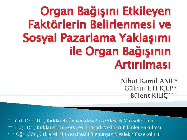 Organ Bağışını Etkileyen Faktörlerin Belirlenmesi ve Sosyal Pazarlama Yaklaşımı ile Organ Bağışının Artırılması Nihat