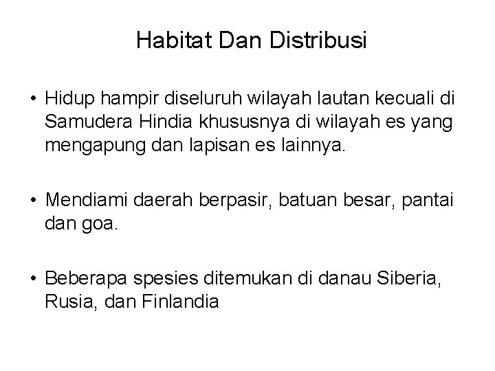 Habitat Dan Distribusi • Hidup hampir diseluruh wilayah lautan kecuali di Samudera Hindia khususnya