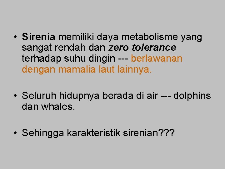  • Sirenia memiliki daya metabolisme yang sangat rendah dan zero tolerance terhadap suhu