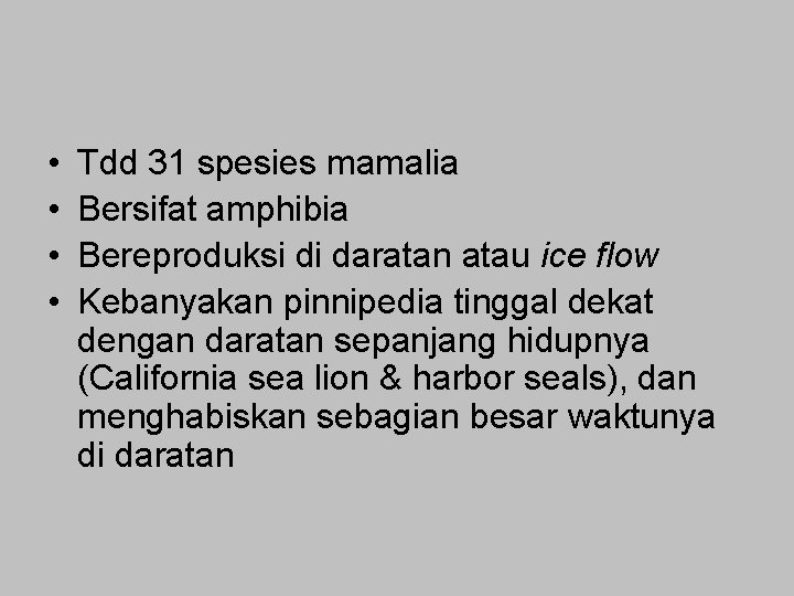  • • Tdd 31 spesies mamalia Bersifat amphibia Bereproduksi di daratan atau ice