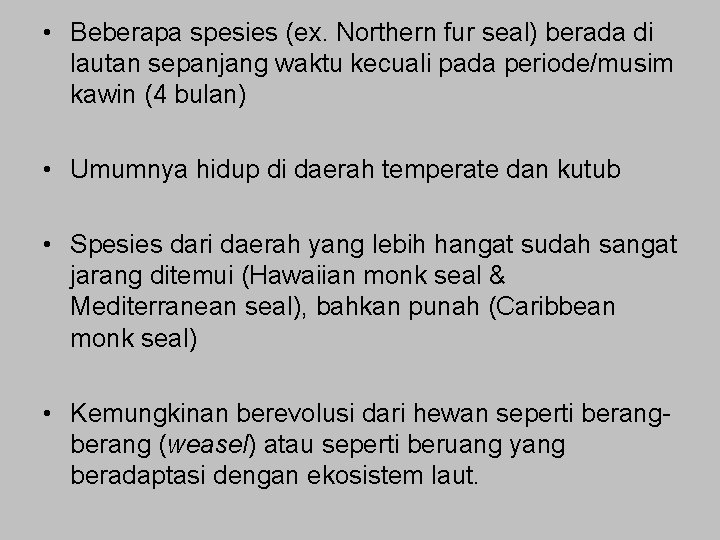  • Beberapa spesies (ex. Northern fur seal) berada di lautan sepanjang waktu kecuali