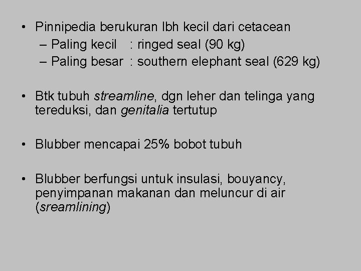  • Pinnipedia berukuran lbh kecil dari cetacean – Paling kecil : ringed seal