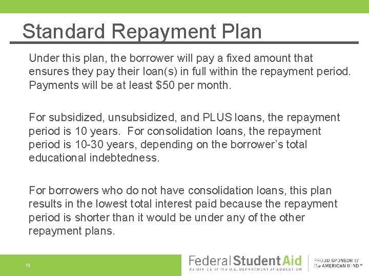 Standard Repayment Plan Under this plan, the borrower will pay a fixed amount that Standard Repayment Plan Under this plan, the borrower will pay a fixed amount that