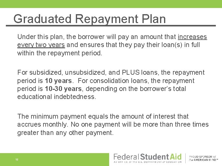 Graduated Repayment Plan Under this plan, the borrower will pay an amount that increases Graduated Repayment Plan Under this plan, the borrower will pay an amount that increases