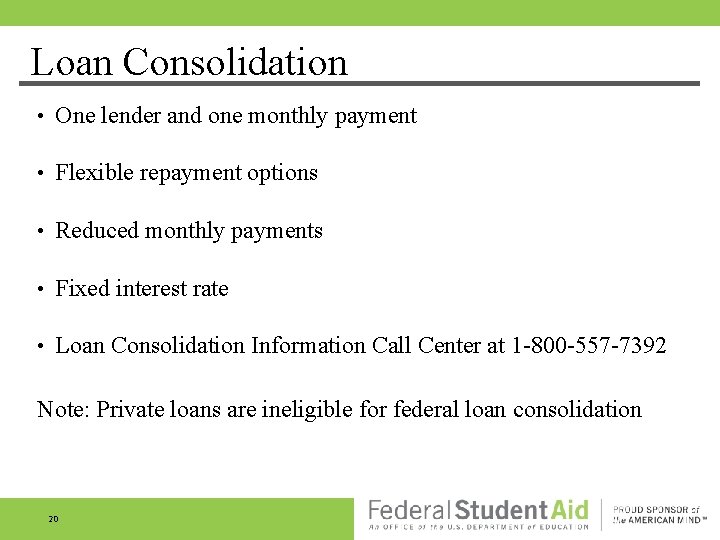 Loan Consolidation • One lender and one monthly payment • Flexible repayment options • Loan Consolidation • One lender and one monthly payment • Flexible repayment options •
