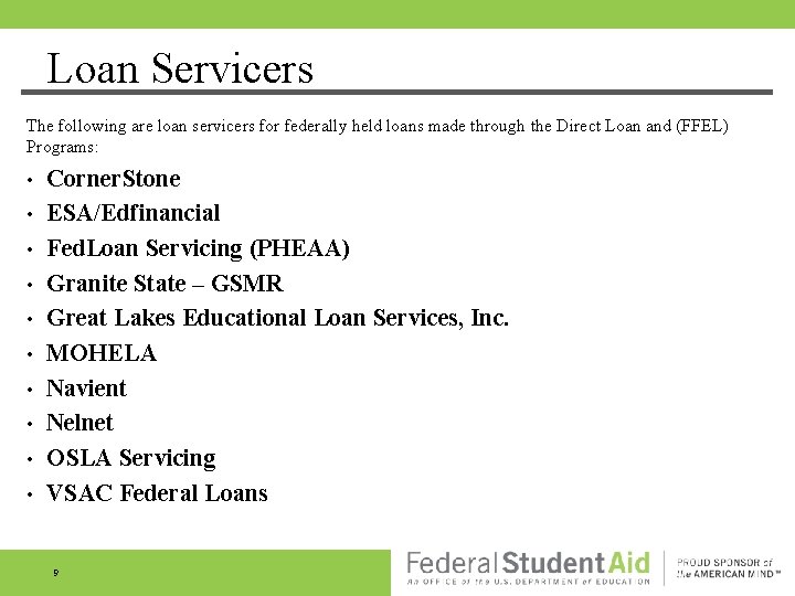 Loan Servicers The following are loan servicers for federally held loans made through the Loan Servicers The following are loan servicers for federally held loans made through the