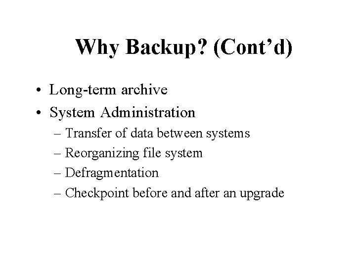 Why Backup? (Cont’d) • Long-term archive • System Administration – Transfer of data between