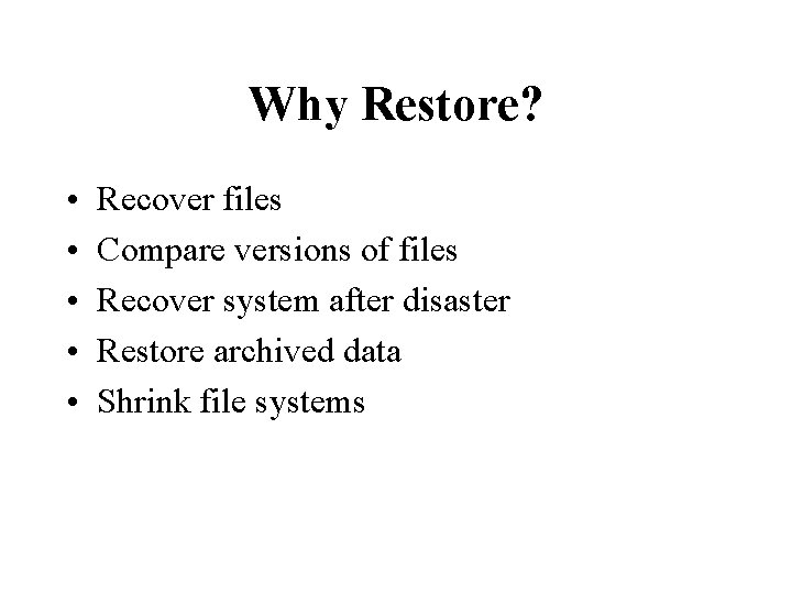 Why Restore? • • • Recover files Compare versions of files Recover system after