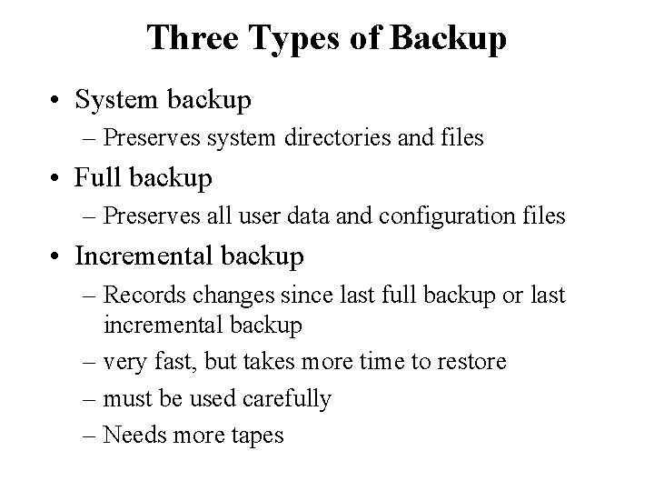Three Types of Backup • System backup – Preserves system directories and files •