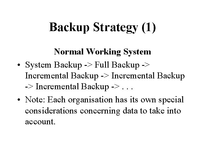 Backup Strategy (1) Normal Working System • System Backup -> Full Backup -> Incremental