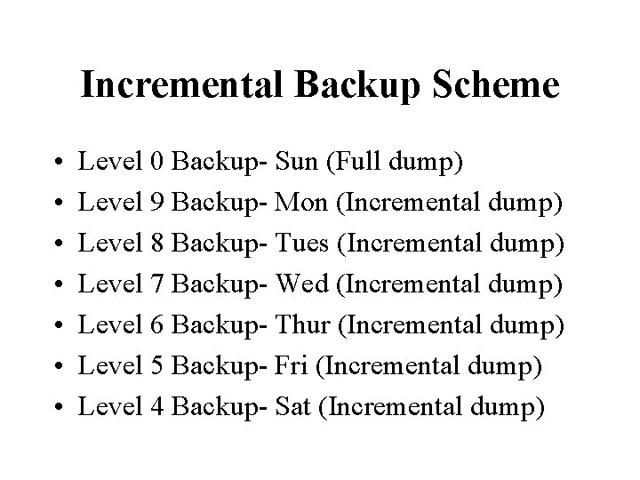 Incremental Backup Scheme • • Level 0 Backup- Sun (Full dump) Level 9 Backup-