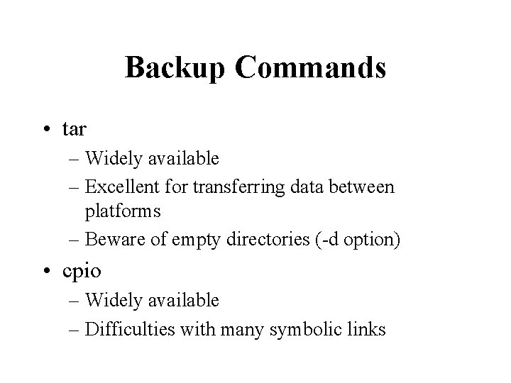 Backup Commands • tar – Widely available – Excellent for transferring data between platforms