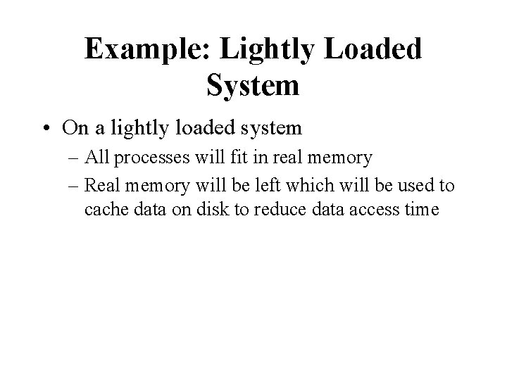 Example: Lightly Loaded System • On a lightly loaded system – All processes will