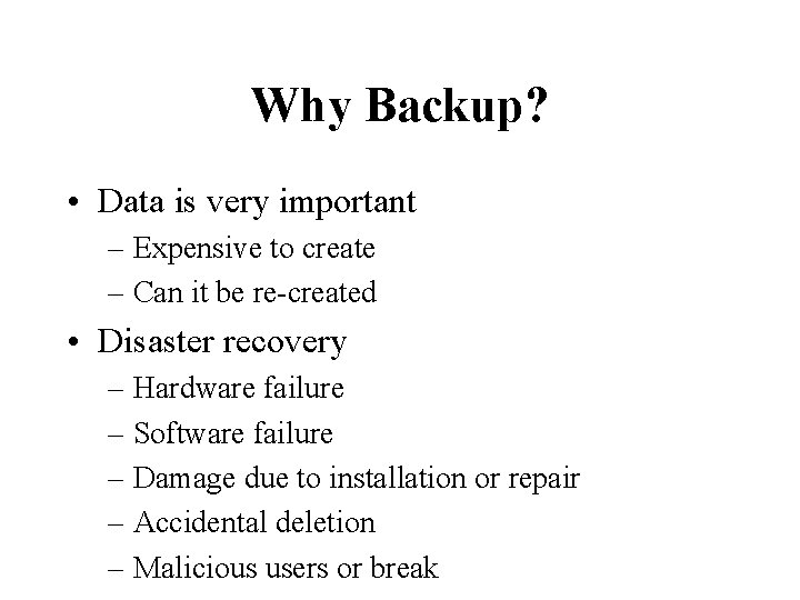 Why Backup? • Data is very important – Expensive to create – Can it