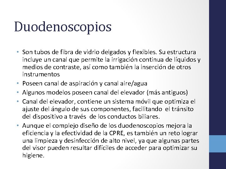 Duodenoscopios • Son tubos de fibra de vidrio delgados y flexibles. Su estructura incluye