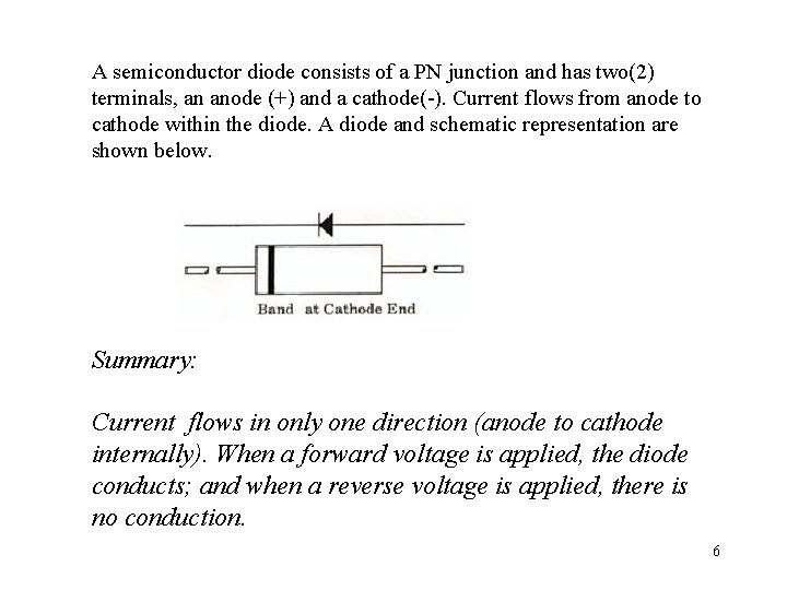 A semiconductor diode consists of a PN junction and has two(2) terminals, an anode