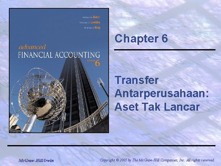 Chapter 6 Transfer Antarperusahaan: Aset Tak Lancar Mc. Graw-Hill/Irwin Copyright © 2005 by The