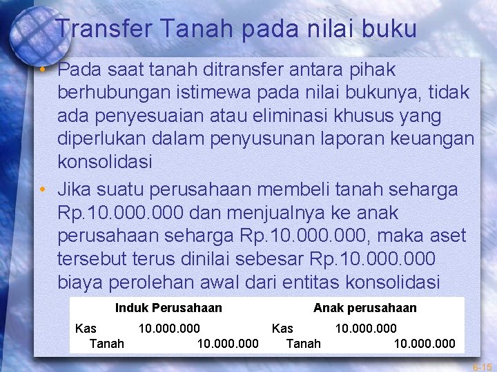 Transfer Tanah pada nilai buku • Pada saat tanah ditransfer antara pihak berhubungan istimewa