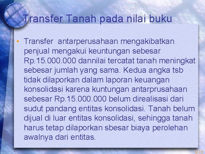 Transfer Tanah pada nilai buku • Transfer antarperusahaan mengakibatkan penjual mengakui keuntungan sebesar Rp.