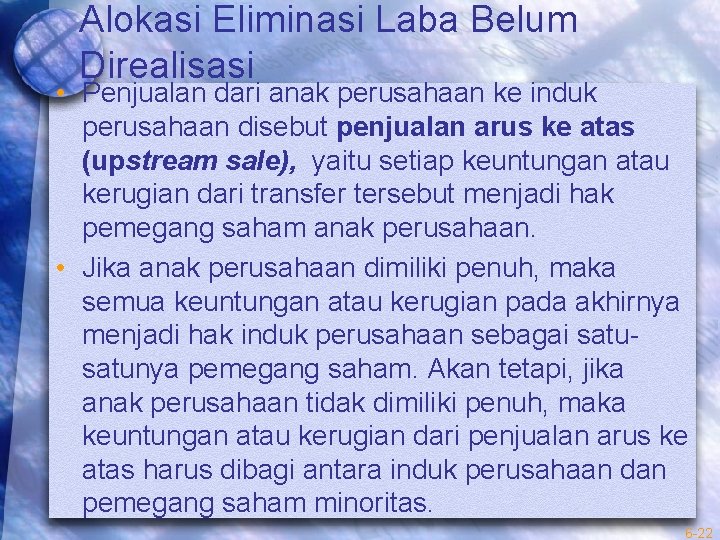 Alokasi Eliminasi Laba Belum Direalisasi • Penjualan dari anak perusahaan ke induk perusahaan disebut