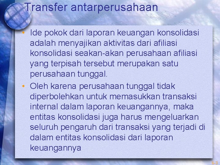Transfer antarperusahaan • Ide pokok dari laporan keuangan konsolidasi adalah menyajikan aktivitas dari afiliasi