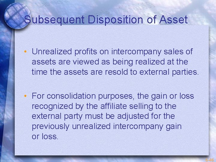 Subsequent Disposition of Asset • Unrealized profits on intercompany sales of assets are viewed