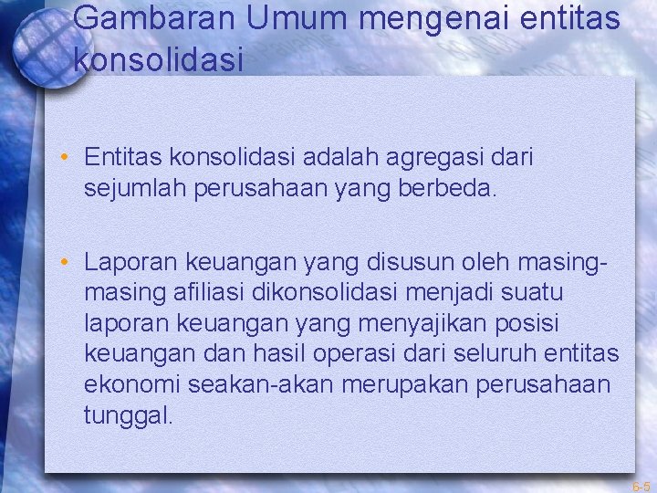 Gambaran Umum mengenai entitas konsolidasi • Entitas konsolidasi adalah agregasi dari sejumlah perusahaan yang