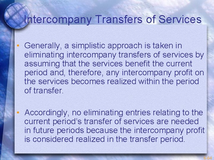 Intercompany Transfers of Services • Generally, a simplistic approach is taken in eliminating intercompany