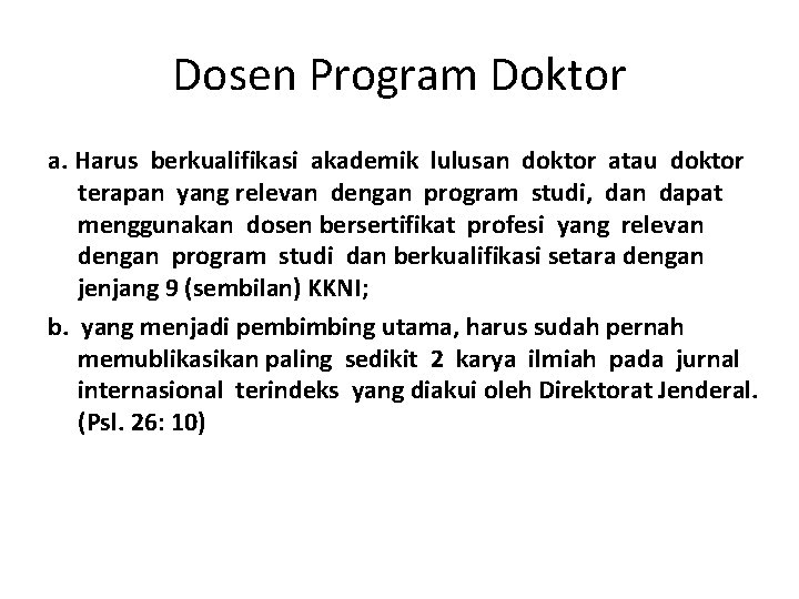Dosen Program Doktor a. Harus berkualifikasi akademik lulusan doktor atau doktor terapan yang relevan Dosen Program Doktor a. Harus berkualifikasi akademik lulusan doktor atau doktor terapan yang relevan