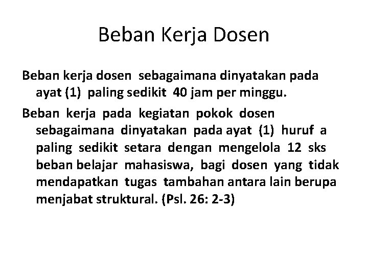 Beban Kerja Dosen Beban kerja dosen sebagaimana dinyatakan pada ayat (1) paling sedikit 40 Beban Kerja Dosen Beban kerja dosen sebagaimana dinyatakan pada ayat (1) paling sedikit 40