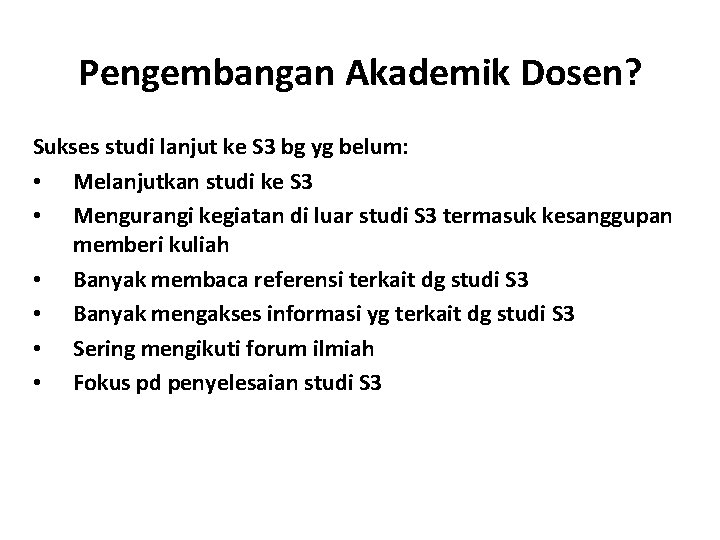 Pengembangan Akademik Dosen? Sukses studi lanjut ke S 3 bg yg belum: • Melanjutkan Pengembangan Akademik Dosen? Sukses studi lanjut ke S 3 bg yg belum: • Melanjutkan