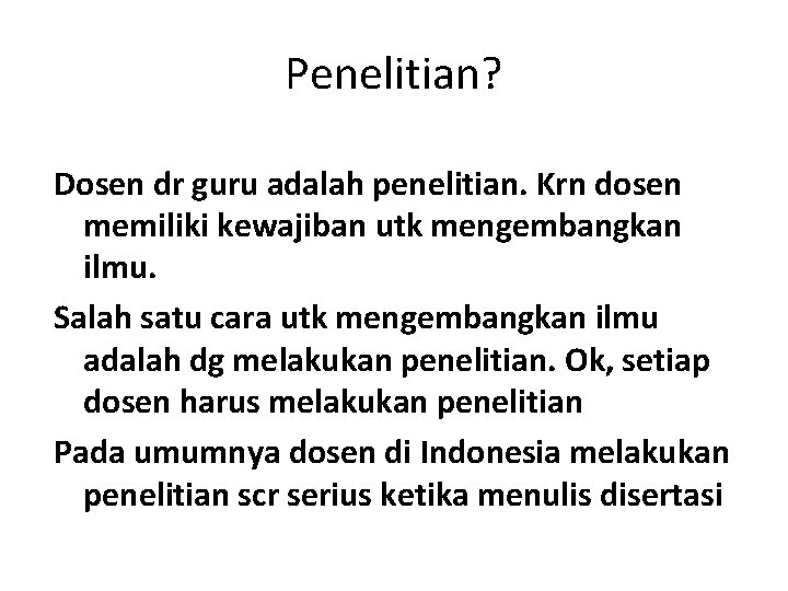 Penelitian? Dosen dr guru adalah penelitian. Krn dosen memiliki kewajiban utk mengembangkan ilmu. Salah Penelitian? Dosen dr guru adalah penelitian. Krn dosen memiliki kewajiban utk mengembangkan ilmu. Salah