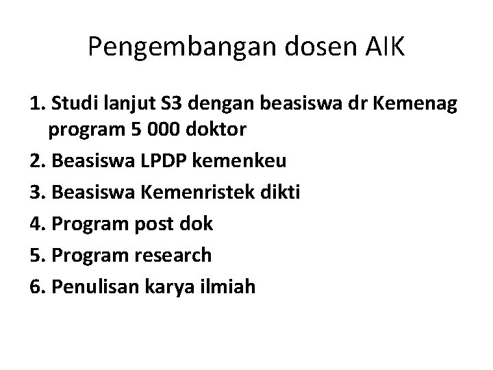Pengembangan dosen AIK 1. Studi lanjut S 3 dengan beasiswa dr Kemenag program 5 Pengembangan dosen AIK 1. Studi lanjut S 3 dengan beasiswa dr Kemenag program 5
