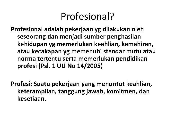Profesional? Profesional adalah pekerjaan yg dilakukan oleh seseorang dan menjadi sumber penghasilan kehidupan yg Profesional? Profesional adalah pekerjaan yg dilakukan oleh seseorang dan menjadi sumber penghasilan kehidupan yg