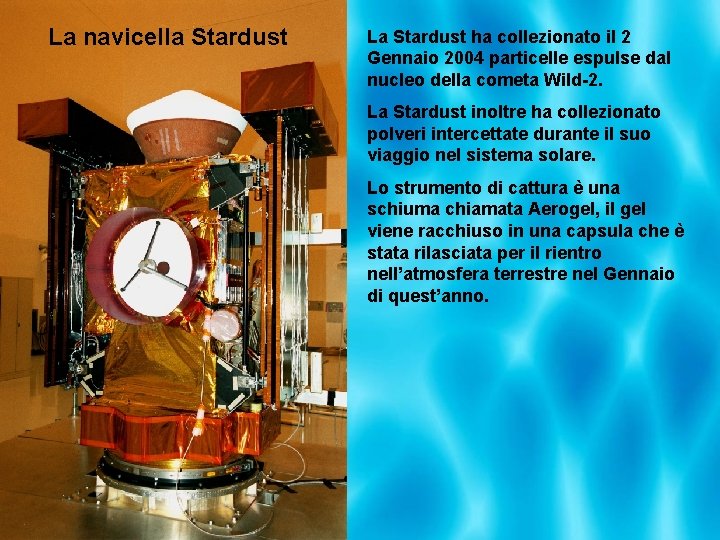 La navicella Stardust La Stardust ha collezionato il 2 Gennaio 2004 particelle espulse dal