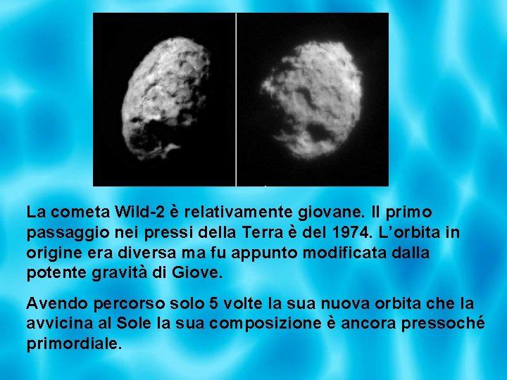 La cometa Wild-2 è relativamente giovane. Il primo passaggio nei pressi della Terra è