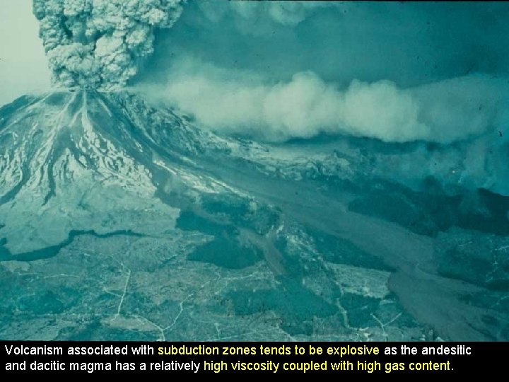 Volcanism associated with subduction zones tends to be explosive as the andesitic and dacitic