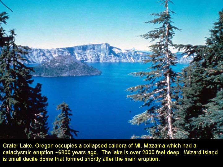 Crater Lake, Oregon occupies a collapsed caldera of Mt. Mazama which had a cataclysmic