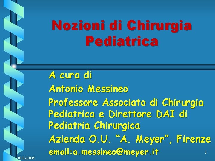 Nozioni di Chirurgia Pediatrica A cura di Antonio Messineo Professore Associato di Chirurgia Pediatrica