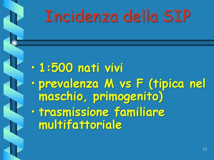 Incidenza della SIP • 1: 500 nati vivi • prevalenza M vs F (tipica