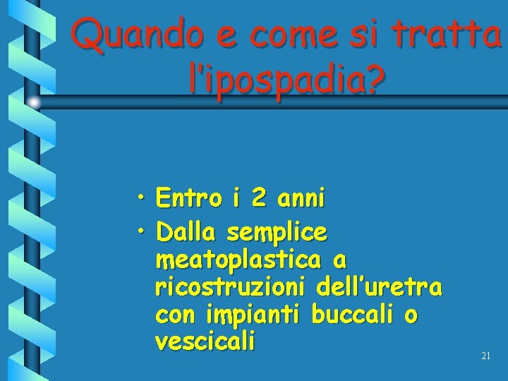 Quando e come si tratta l’ipospadia? • Entro i 2 anni • Dalla semplice