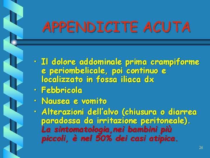 APPENDICITE ACUTA • Il dolore addominale prima crampiforme e periombelicale, poi continuo e localizzato