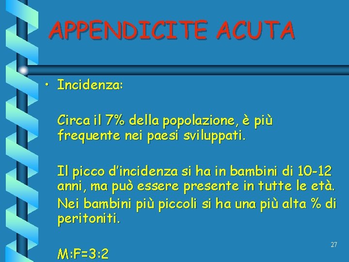 APPENDICITE ACUTA • Incidenza: Circa il 7% della popolazione, è più frequente nei paesi