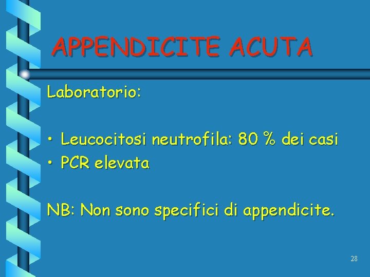 APPENDICITE ACUTA Laboratorio: • Leucocitosi neutrofila: 80 % dei casi • PCR elevata NB: